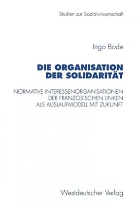 Couverture du produit · Die Organisation Der Solidarität: Normative Interessenorganisationen Der Französischen Linken Als Auslaufmodell Mit Zukunft