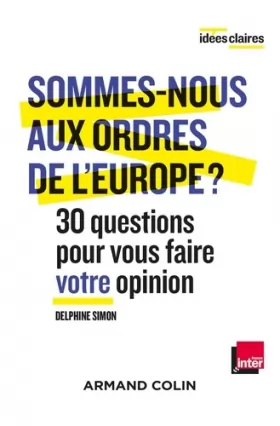 Couverture du produit · Sommes-nous aux ordres de l'Europe ? - 30 questions pour vous faire votre opinion: 30 questions pour vous faire votre opinion