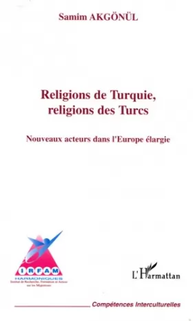 Couverture du produit · Religions de Turquie, religions des Turcs: Nouveaux acteurs dans l'Europe élargie