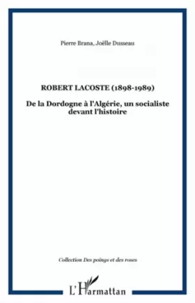 Couverture du produit · Robert Lacoste (1898-1989): De la Dordogne à l'Algérie, un socialiste devant l'histoire