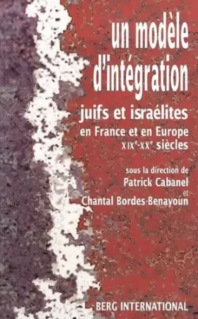 Couverture du produit · Un modèle d'intégration juifs et israélites en France et en Europe, XIXE-XXE siècles