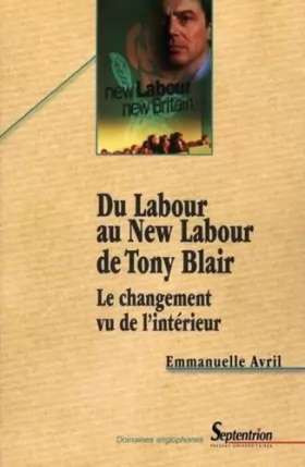 Couverture du produit · Du Labour au New Labour de Tony Blair. Le changement vu de l'intérieur