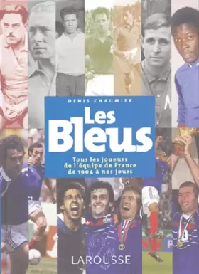 Couverture du produit · Les Bleus : Tous les joueurs de l'équipe de France de 1904 à aujourd'hui