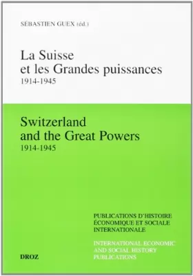 Couverture du produit · La Suisse et les grandes puissances, 1914-1945. Relations économiques avec les Etats-Unis