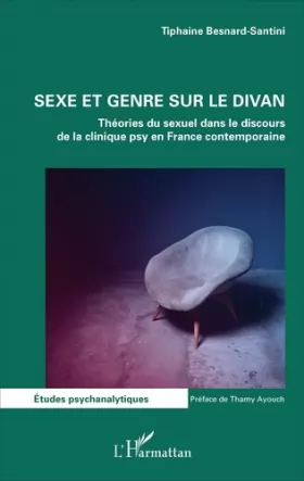Couverture du produit · Sexe et genre sur le divan: Théories du sexuel dans le discours de la clinique psy en France contemporaine