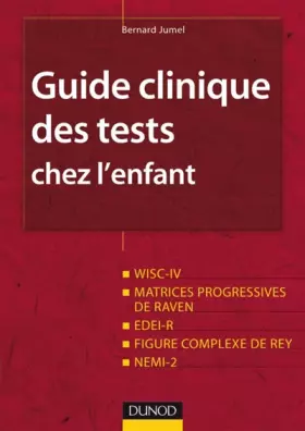 Couverture du produit · Guide clinique des tests chez l'enfant: WISC-IV, Matrices progressives de Raven, EDEI, Figure complexe de Rey, NEMI-2