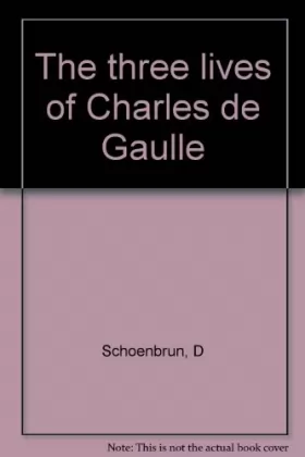 Couverture du produit · The three lives of Charles de Gaulle