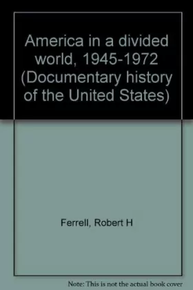Couverture du produit · America in a divided world, 1945-1972 (Documentary history of the United States)