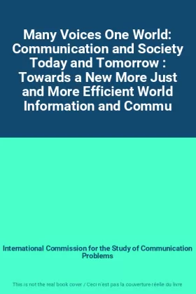 Couverture du produit · Many Voices One World: Communication and Society Today and Tomorrow : Towards a New More Just and More Efficient World Informat