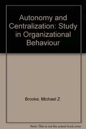 Couverture du produit · Autonomy and Centralization: Study in Organizational Behaviour