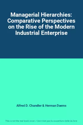 Couverture du produit · Managerial Hierarchies: Comparative Perspectives on the Rise of the Modern Industrial Enterprise