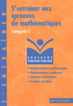 Couverture du produit · S'entraÎner aux épreuve de mathématiques : Concours administratifs, catégorie C