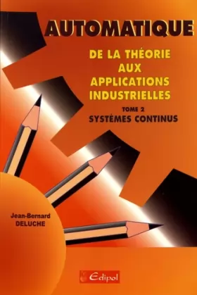 Couverture du produit · Automatique, de la théorie aux applications industrielles, tome 2