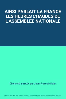 Couverture du produit · AINSI PARLAIT LA FRANCE LES HEURES CHAUDES DE L'ASSEMBLEE NATIONALE