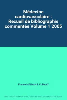 Couverture du produit · Médecine cardiovasculaire : Recueil de bibliographie commentée Volume 1 2005