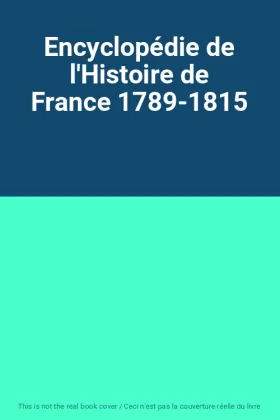 Couverture du produit · Encyclopédie de l'Histoire de France 1789-1815