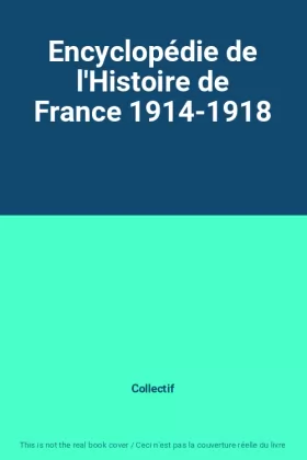 Couverture du produit · Encyclopédie de l'Histoire de France 1914-1918