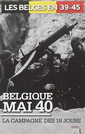 Couverture du produit · Belgique mai 40 : la campagne des 18 jours