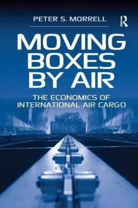 Couverture du produit · Moving Boxes by Air: The Economics of International Air Cargo