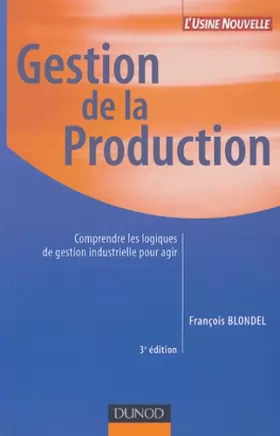 Couverture du produit · Gestion de la production : Comprendre les logiques de gestion industrielle pour agir