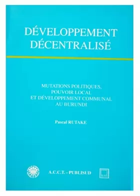 Couverture du produit · Développement décentralisé: Mutations politiques, pouvoir local et développement communal au Burundi