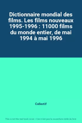Couverture du produit · Dictionnaire mondial des films. Les films nouveaux 1995-1996 : 11000 films du monde entier, de mai 1994 à mai 1996