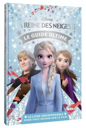 Couverture du produit · LA REINE DES NEIGES 2 - Le Guide ultime pour tout savoir sur le film - Disney