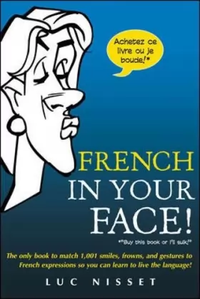 Couverture du produit · French In Your Face!: 1,001 Smiles, Frowns, Laughs, and Gestures to get your point across in French