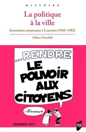 Couverture du produit · La politique à la ville: Inventions citoyennes à Louviers (1965-1983)
