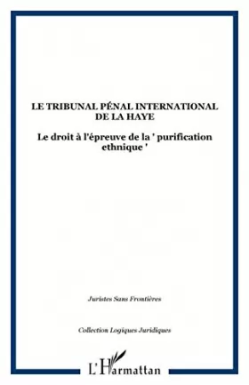 Couverture du produit · LE TRIBUNAL PÉNAL INTERNATIONAL DE LA HAYE: Le droit à l'épreuve de la purification ethnique ""