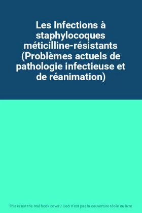 Couverture du produit · Les Infections à staphylocoques méticilline-résistants (Problèmes actuels de pathologie infectieuse et de réanimation)