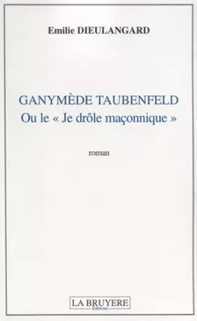 Couverture du produit · Ganymède Taubenfeld ou le je drôle maçonnique