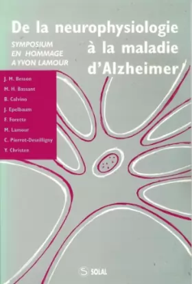 Couverture du produit · De la Neurophysiologie a la Maladie d Alzheimer - Symposium en Hommage a Yvon Lamour