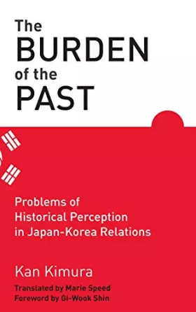 Couverture du produit · The Burden of the Past: Problems of Historical Perception in Japan-Korea Relations