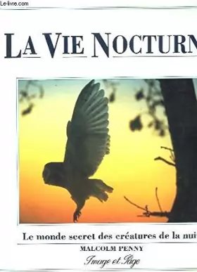 Couverture du produit · La vie nocturne - le monde secret des creatures de la nuit