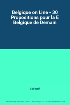 Couverture du produit · Belgique on Line - 30 Propositions pour la E Belgique de Demain