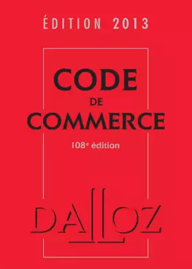 Couverture du produit · Code de commerce 2013 - 108e éd.: Codes Dalloz Universitaires et Professionnels