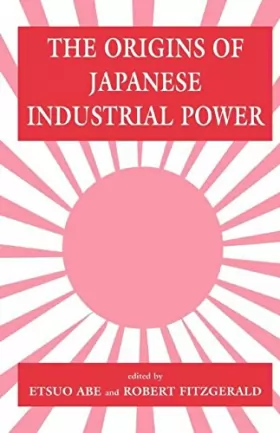 Couverture du produit · The Origins of Japanese Industrial Power: Strategy, Institutions and the Development of Organisational Capability