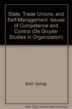 Couverture du produit · State, Trade Unions, and Self-Management: Issues of Competence and Control