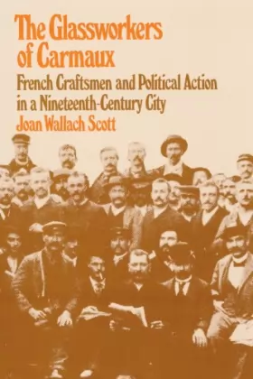 Couverture du produit · The Glassworkers of Carmaux: French Craftsmen and Political Action in a Nineteenth-Century City