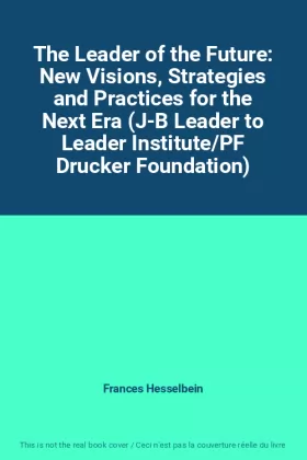 Couverture du produit · The Leader of the Future: New Visions, Strategies and Practices for the Next Era (J-B Leader to Leader Institute/PF Drucker Fou