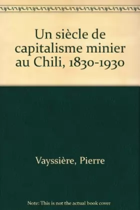 Couverture du produit · Un siècle de capitalisme minier au Chili 1830-1930 (édition 1981)