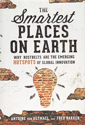 Couverture du produit · The Smartest Places on Earth: Why Rustbelts Are the Emerging Hotspots of Global Innovation