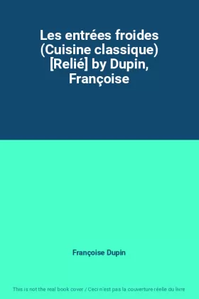 Couverture du produit · Les entrées froides (Cuisine classique) [Relié] by Dupin, Françoise