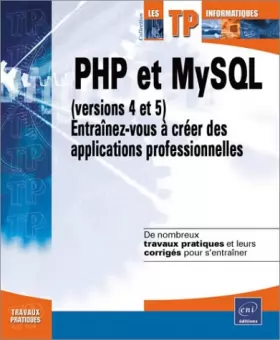 Couverture du produit · PHP et MySQL (versions 4 et 5) : Entraînez-vous à créer des applications professionnelles