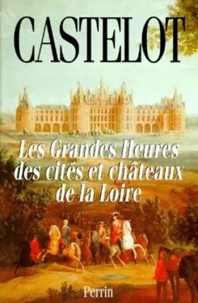 Couverture du produit · Les grandes heures des cités et châteaux de la Loire