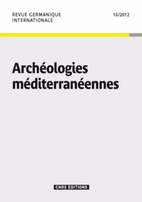 Couverture du produit · Revue germanique internationale, N° 16/2012 : Archéologies méditerranéennes