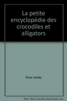 Couverture du produit · La petite encyclopédie des crocodiles et alligators