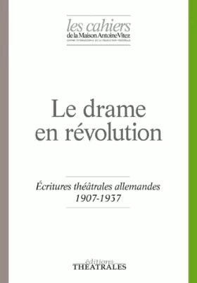 Couverture du produit · LE DRAME EN REVOLUTION: ECRITURES THEATRALES ALLEMANDES 1907-1937