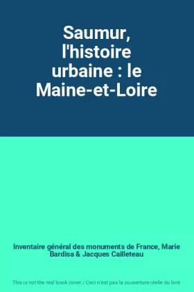 Couverture du produit · Saumur, l'histoire urbaine : le Maine-et-Loire